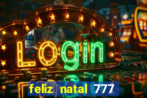 feliz natal 777 plataforma login